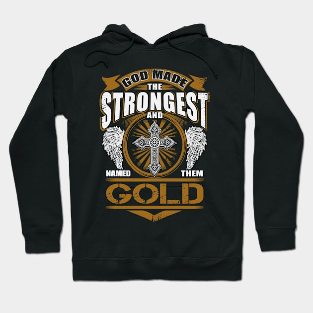 Gold Name T Shirt - God Found Strongest And Named Them Gold Gift Item Hoodie by reelingduvet